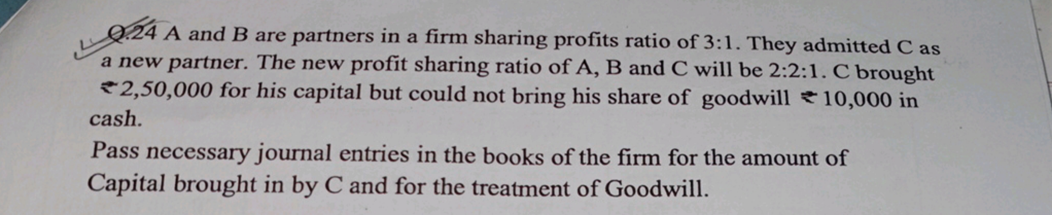 A and B are partners in a firm sharing profits ratio of 3:1. They admi