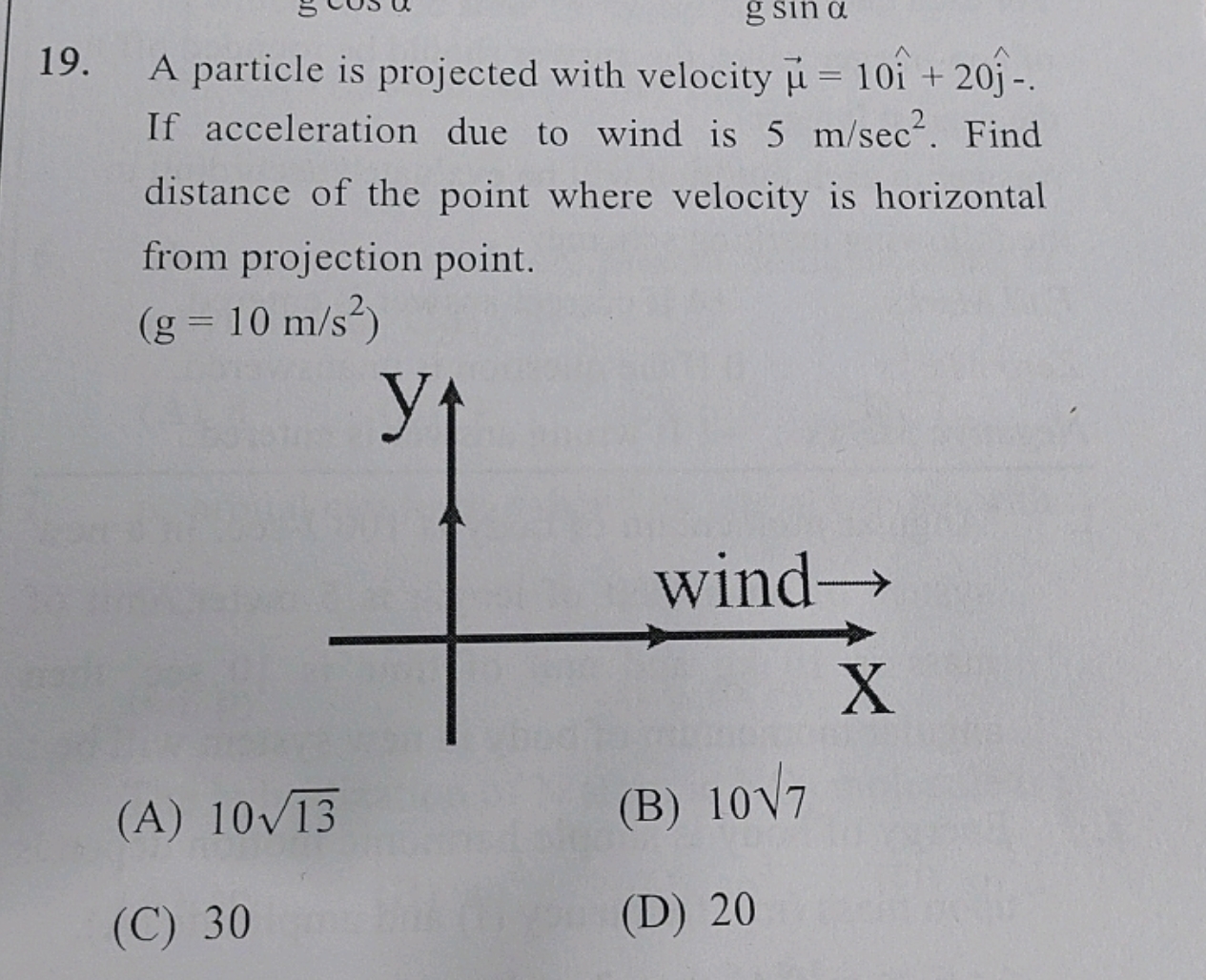 A particle is projected with velocity μ​=10i^+20j^​. If acceleration d