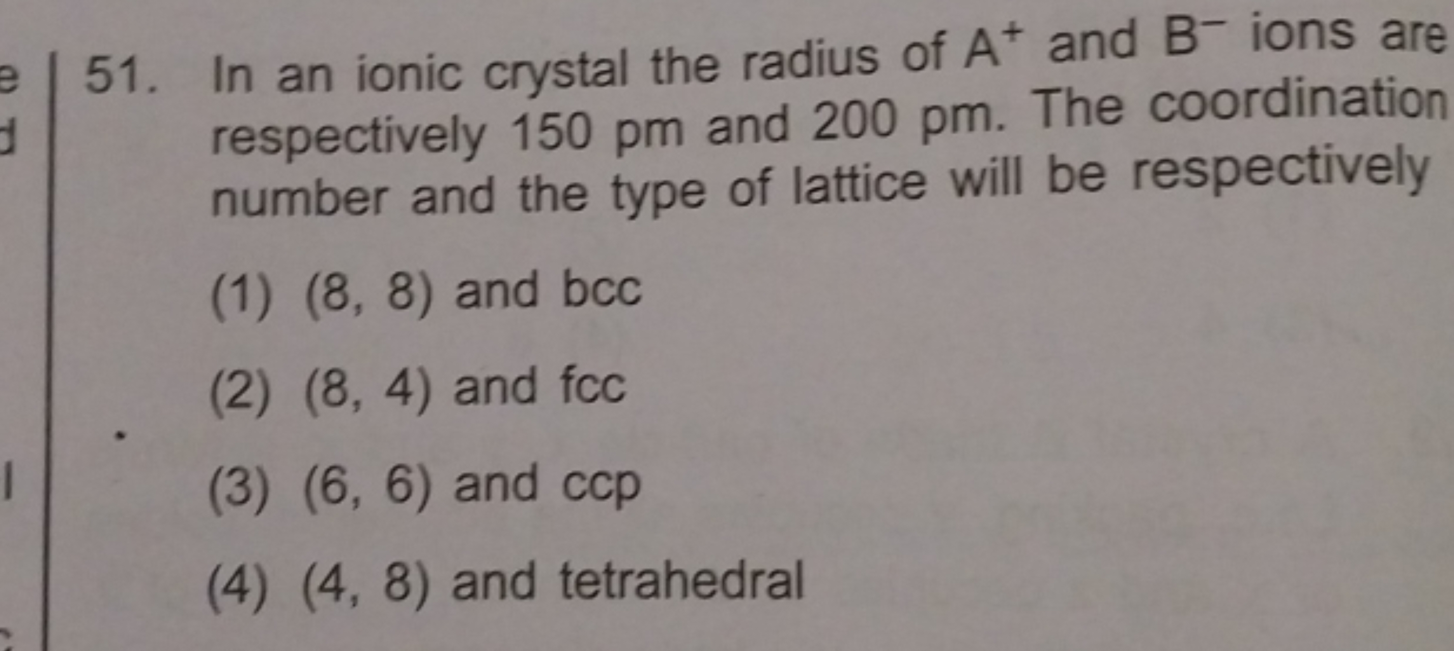 In an ionic crystal the radius of A+and B−ions are respectively 150pm 