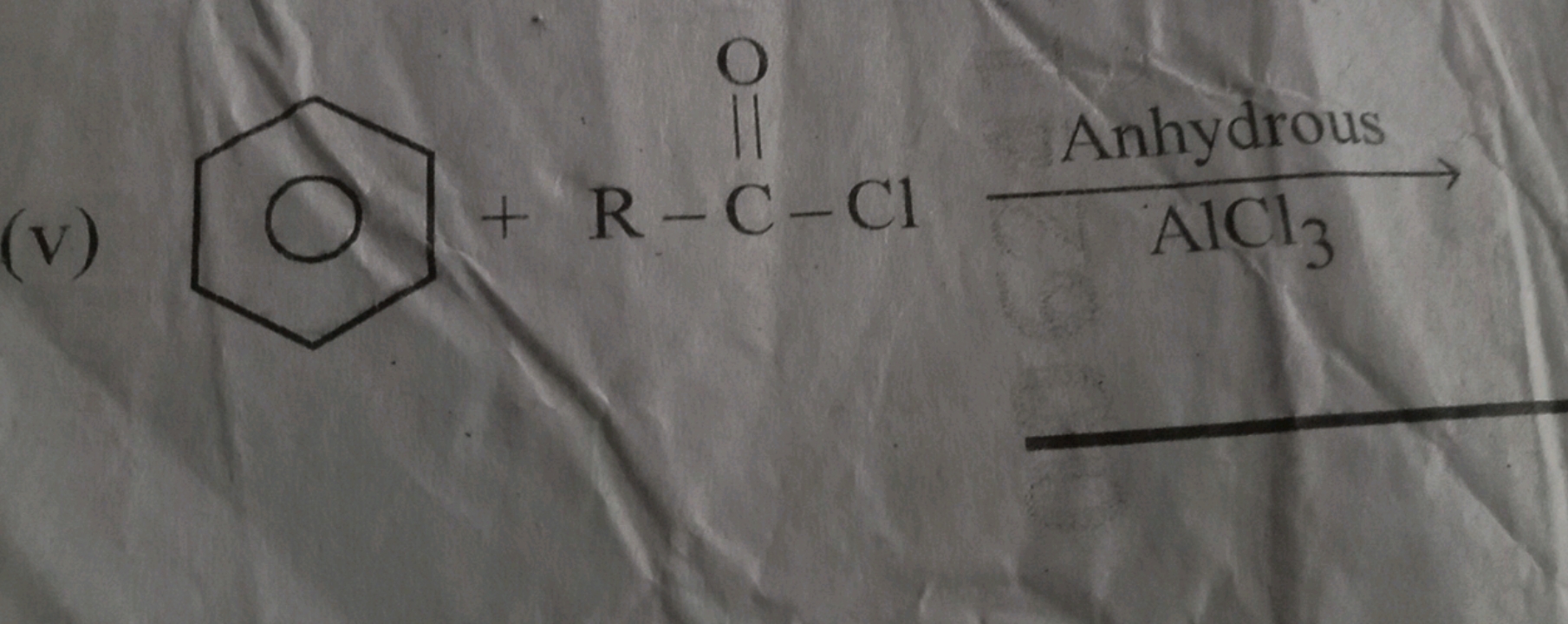 (v)
[R]C(=O)Cl
AlCl3​ Anhydrous ​
