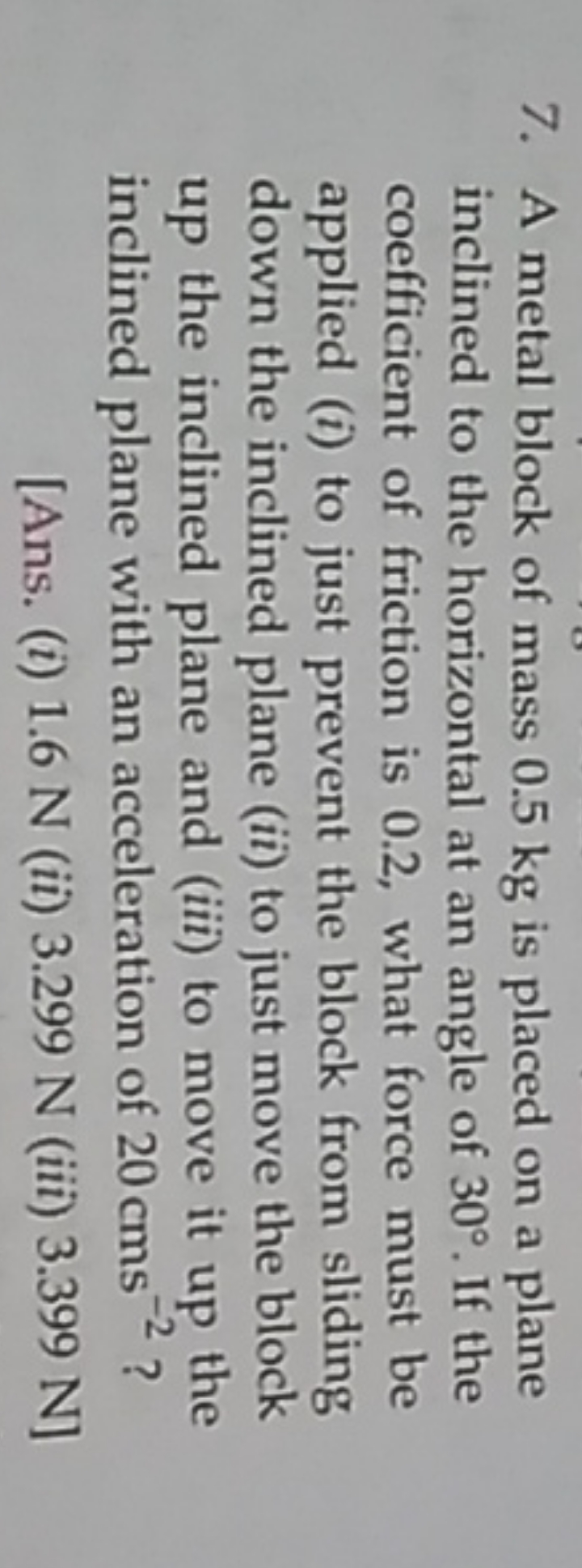 7. A metal block of mass 0.5 kg is placed on a plane inclined to the h