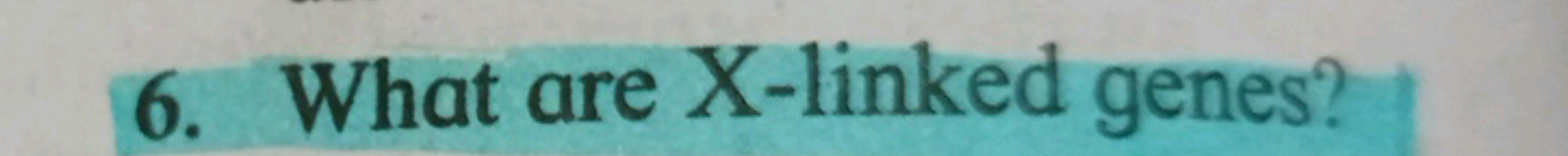 6. What are X-linked genes?
