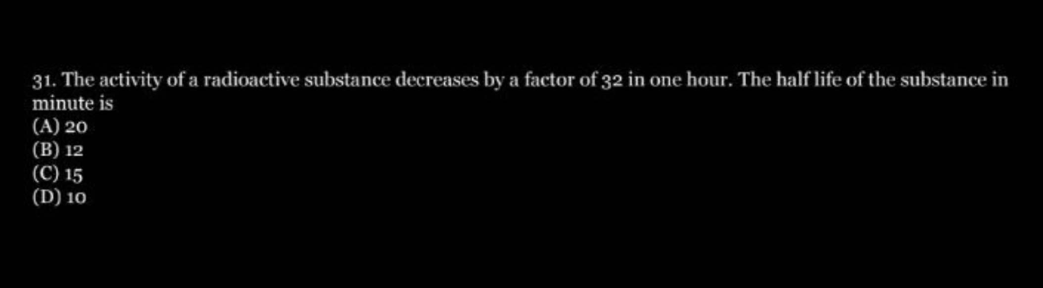The activity of a radioactive substance decreases by a factor of 32 in
