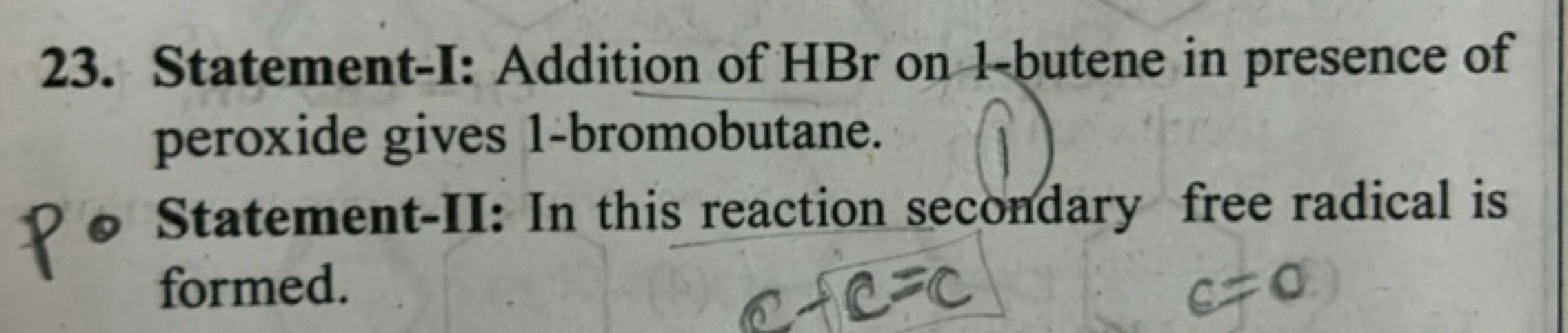 23. Statement-I: Addition of HBr on 1-butene in presence of peroxide g