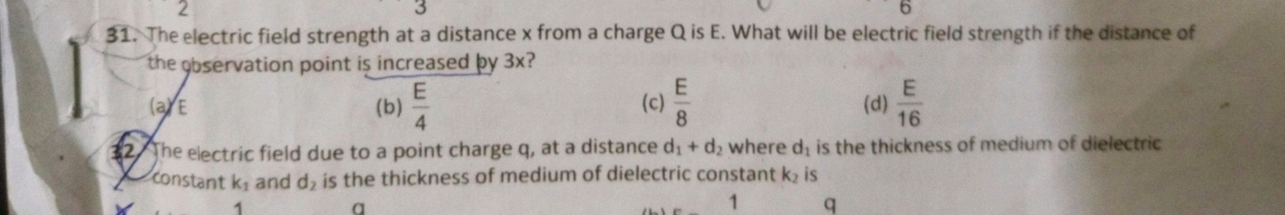 31. The electric field strength at a distance x from a charge Q is E. 