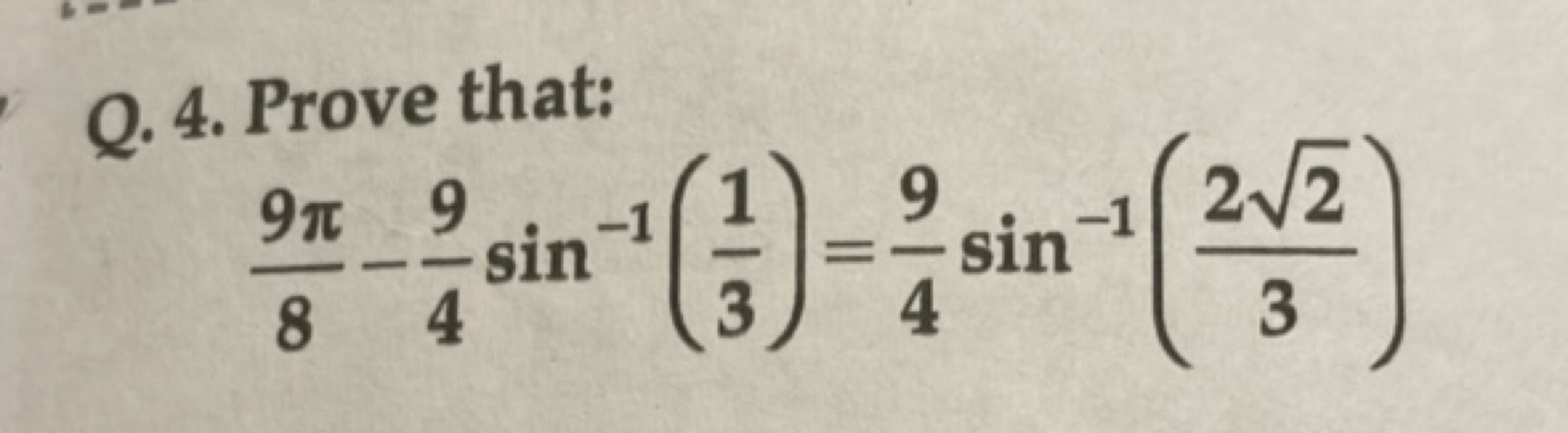 Q. 4. Prove that:
89π​−49​sin−1(31​)=49​sin−1(322​​)
