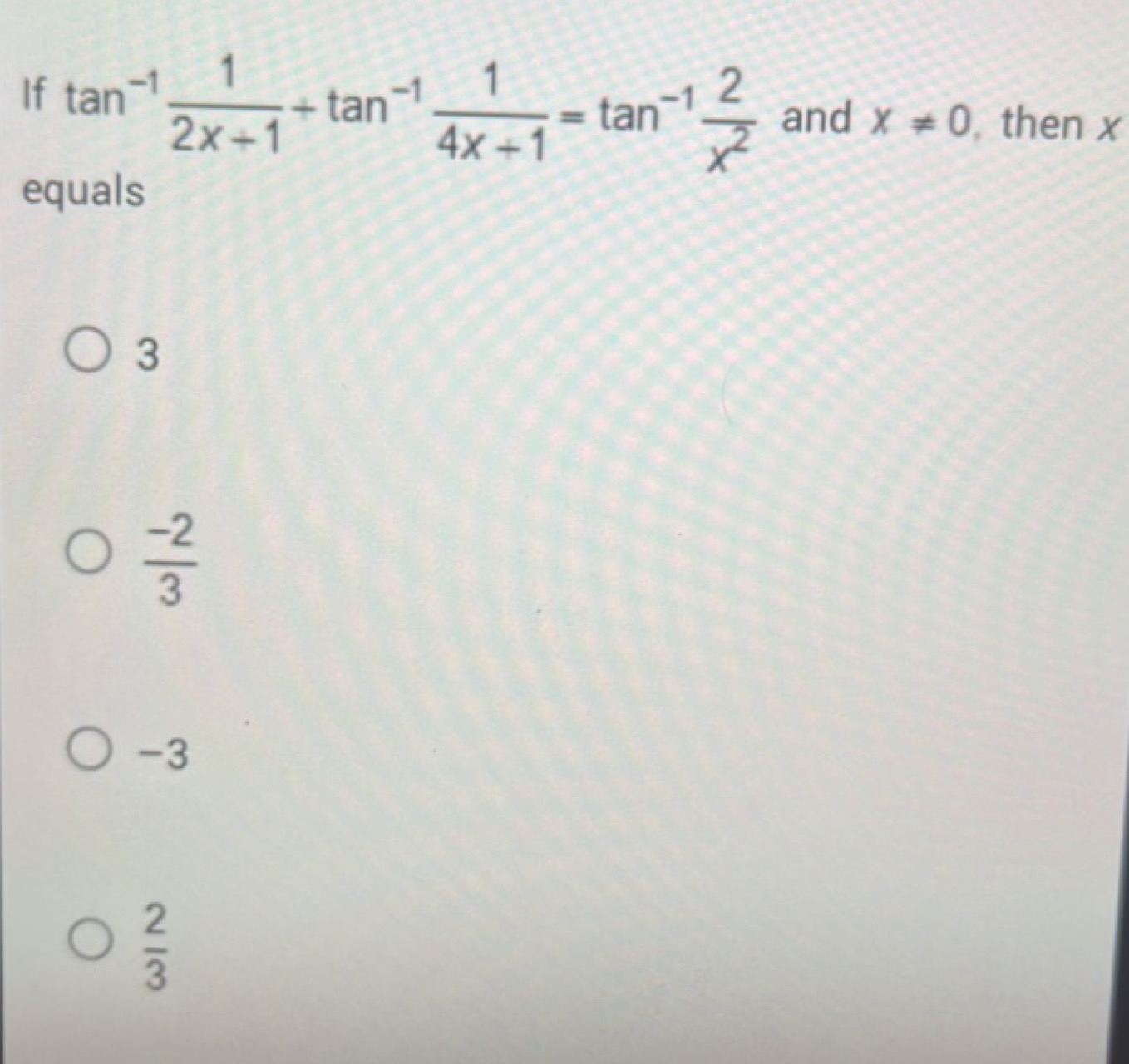 If tan−12x+11​+tan−14x+11​=tan−1x22​ and x=0, then x equals
3
3−2​
−3