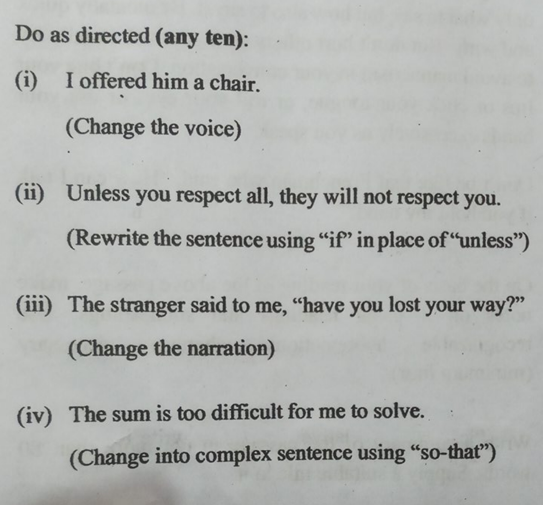 Do as directed (any ten):
(i) I offered him a chair.
(Change the voice