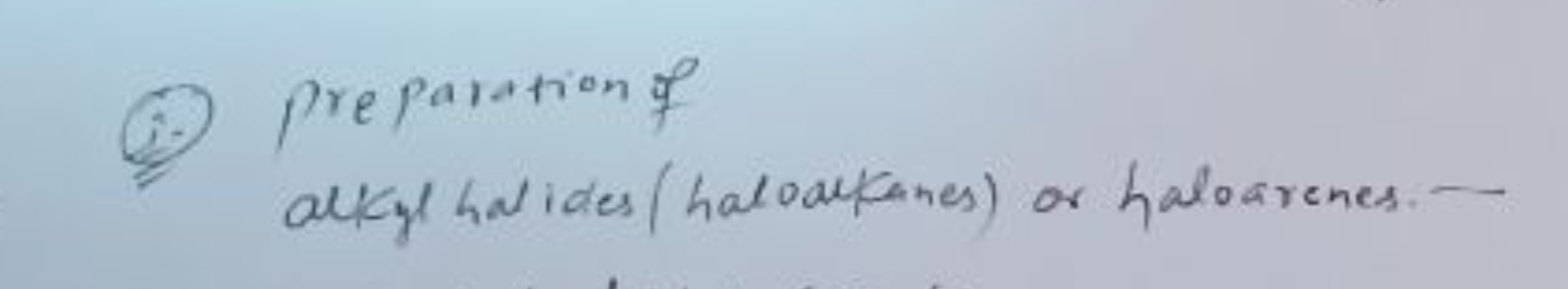 (i.) Preparation of alkyl hatides (haloalfanes) or haloarenes. --
