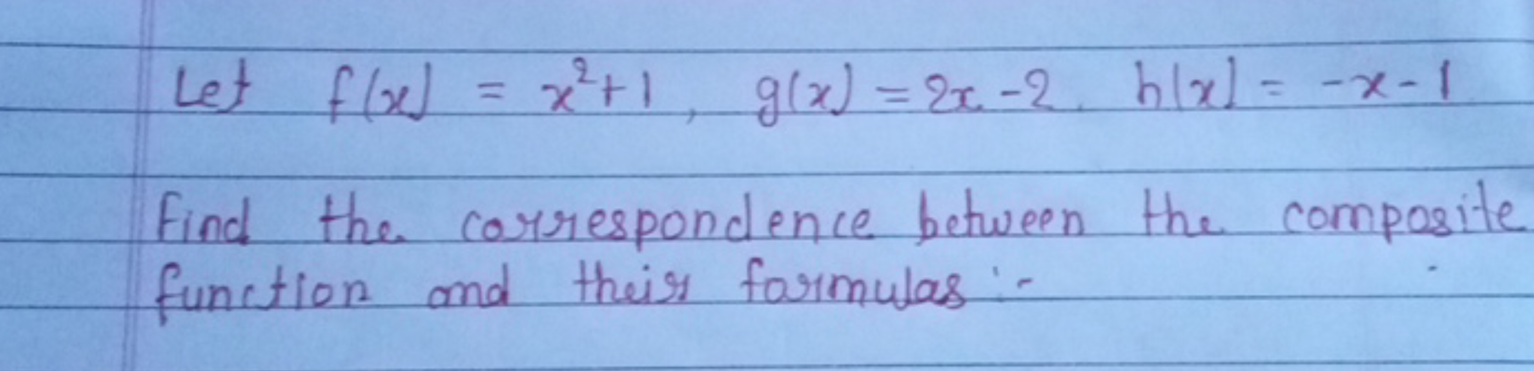 Let f(x)=x2+1,g(x)=2x−2,h∣x∣=−x−1
Find the correspondence between the 