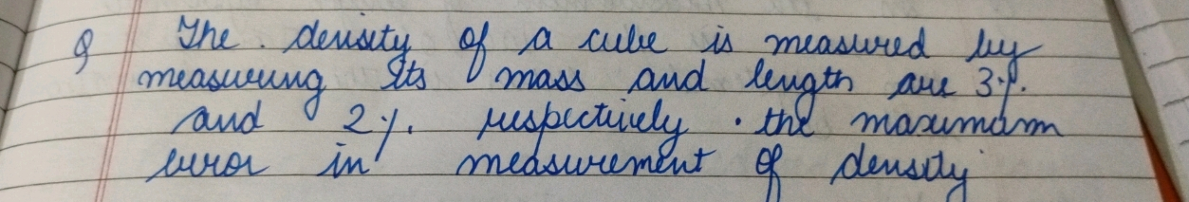 Q The. density of a cube is measured by measuring ts mass and length a
