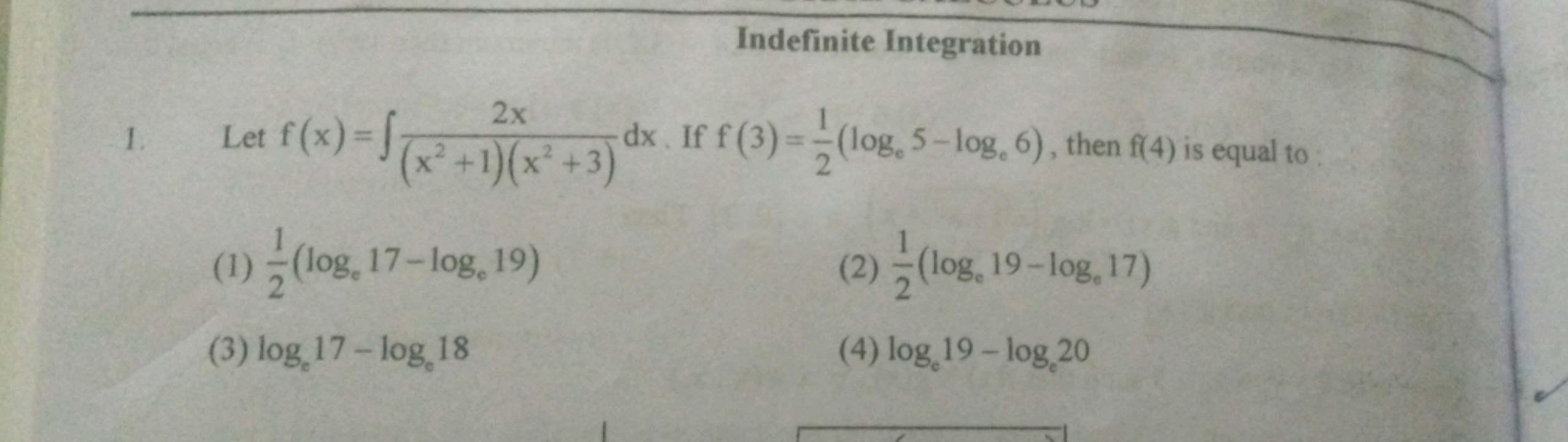 Indefinite Integration 1. Let f(x)=∫(x2+1)(x2+3)2x​dx. If f(3)=21​(log