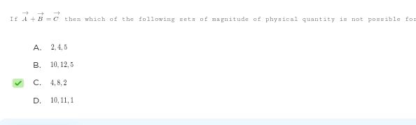 If A+B=C then which of the following sets of magnitude of physical qua