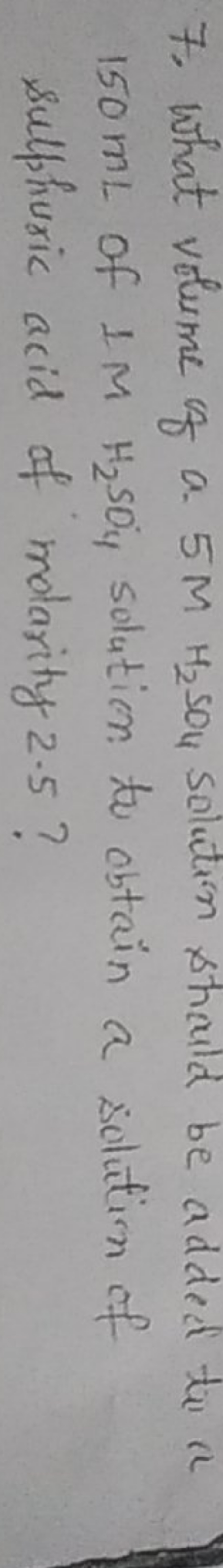 7. What volume of a. 5MH2​SO4​ solution should be added to a 150 mL of