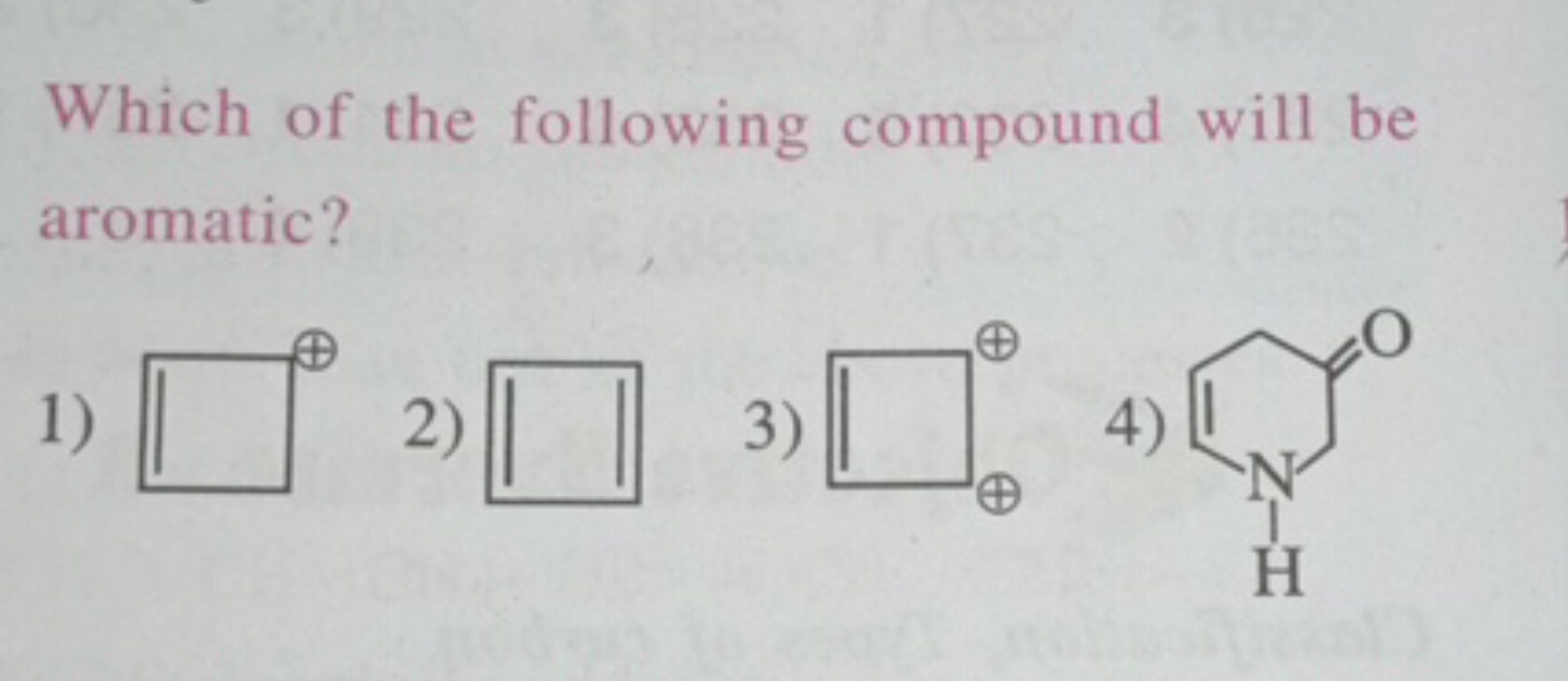 Which of the following compound will be aromatic?
1)

3)
[C+]1C=C[CH+]