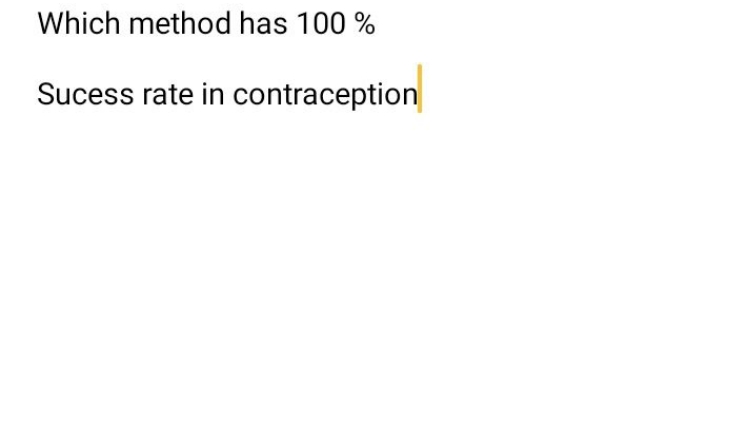 Which method has 100%
Sucess rate in contraception
