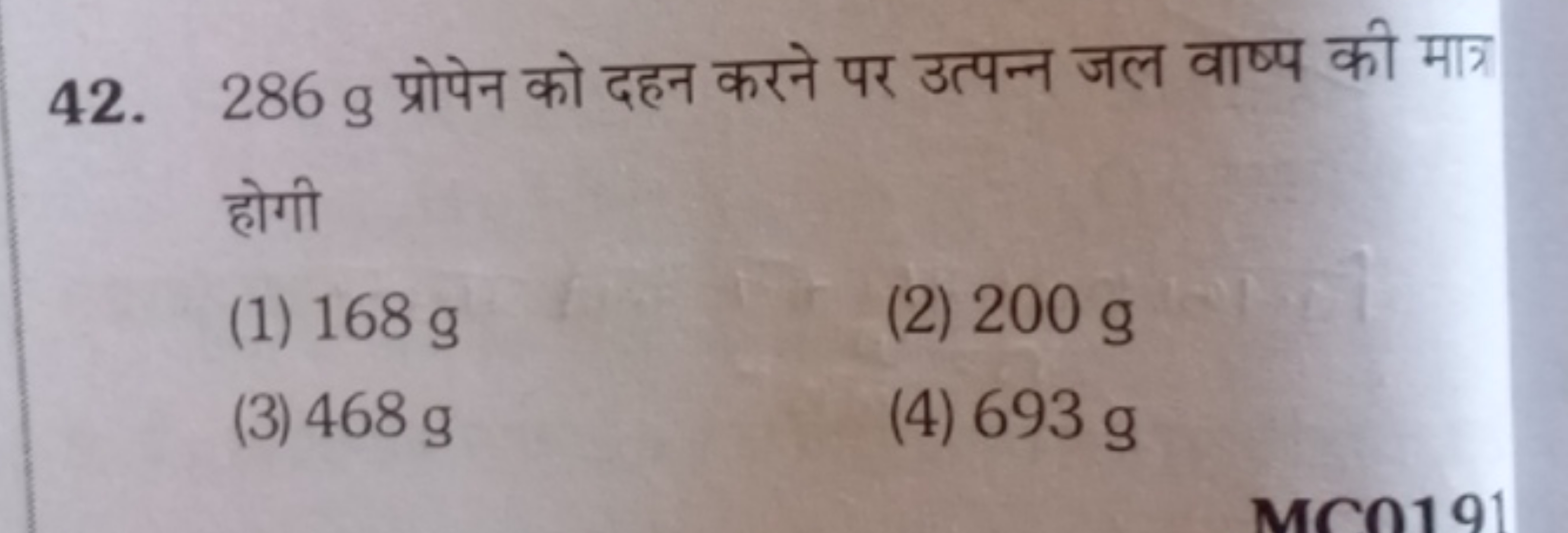 42. 286 g प्रोपेन को दहन करने पर उत्पन्न जल वाष्प की मात्र होगी
(1) 16