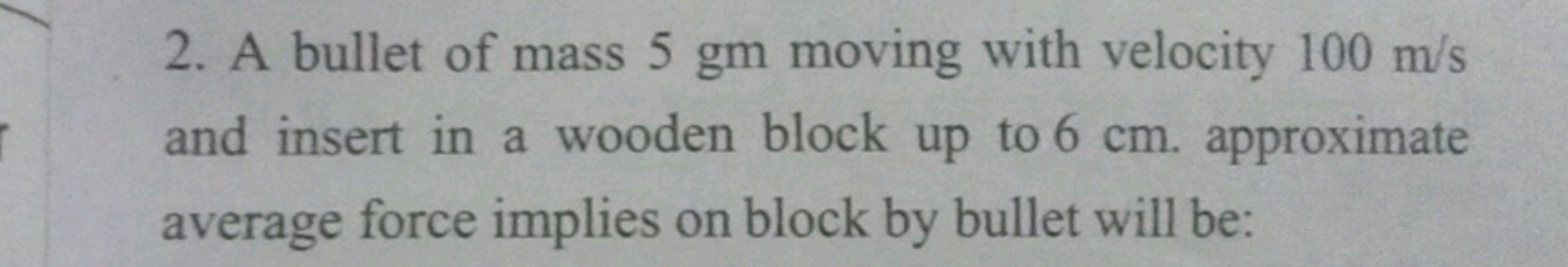 2. A bullet of mass 5gm moving with velocity 100 m/s and insert in a w