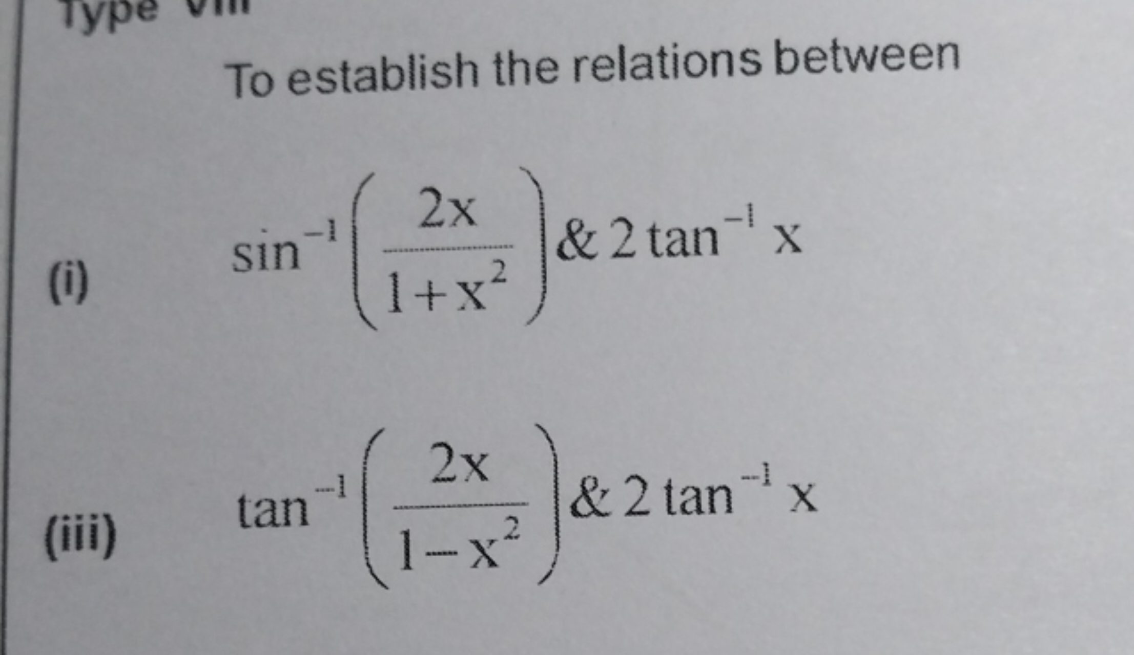 To establish the relations between
(i) sin−1(1+x22x​)&2tan−1x
(iii) ta