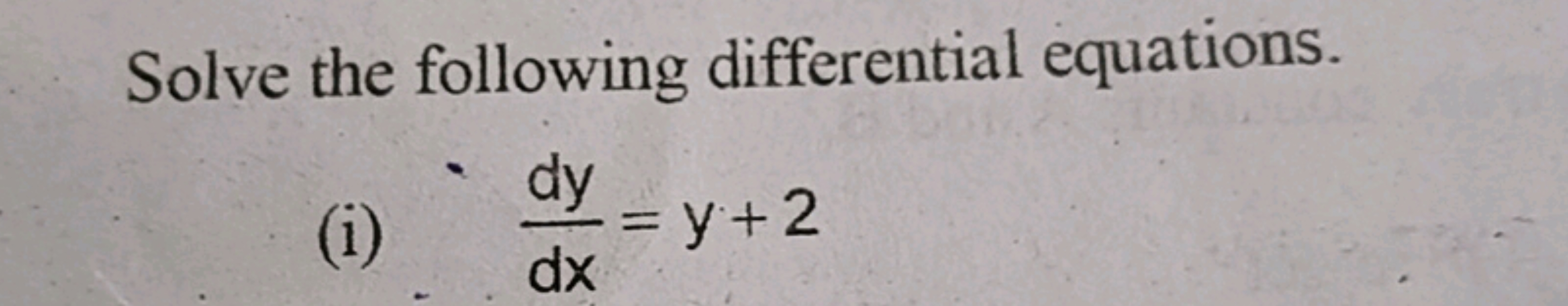 Solve the following differential equations.
(i) dxdy​=y+2
