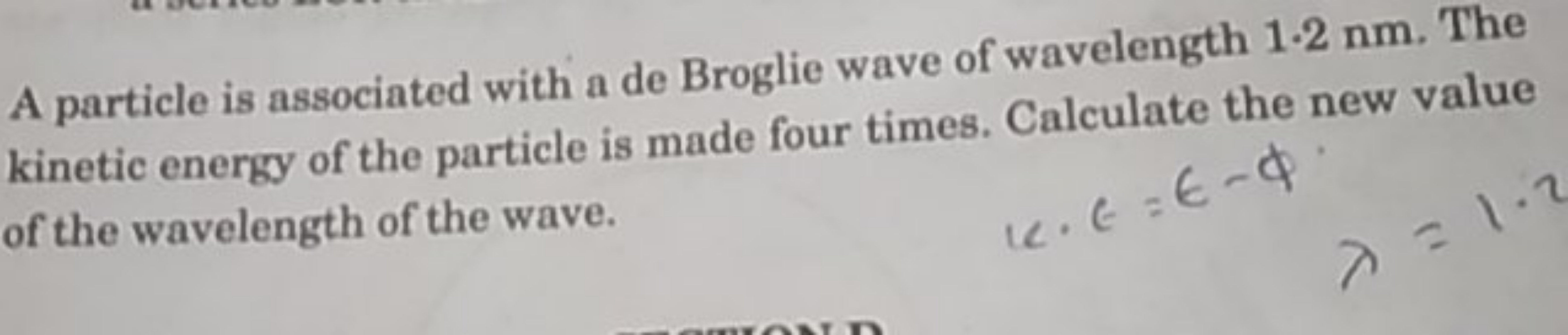 A particle is associated with a de Broglie wave of wavelength 1.2 nm. 