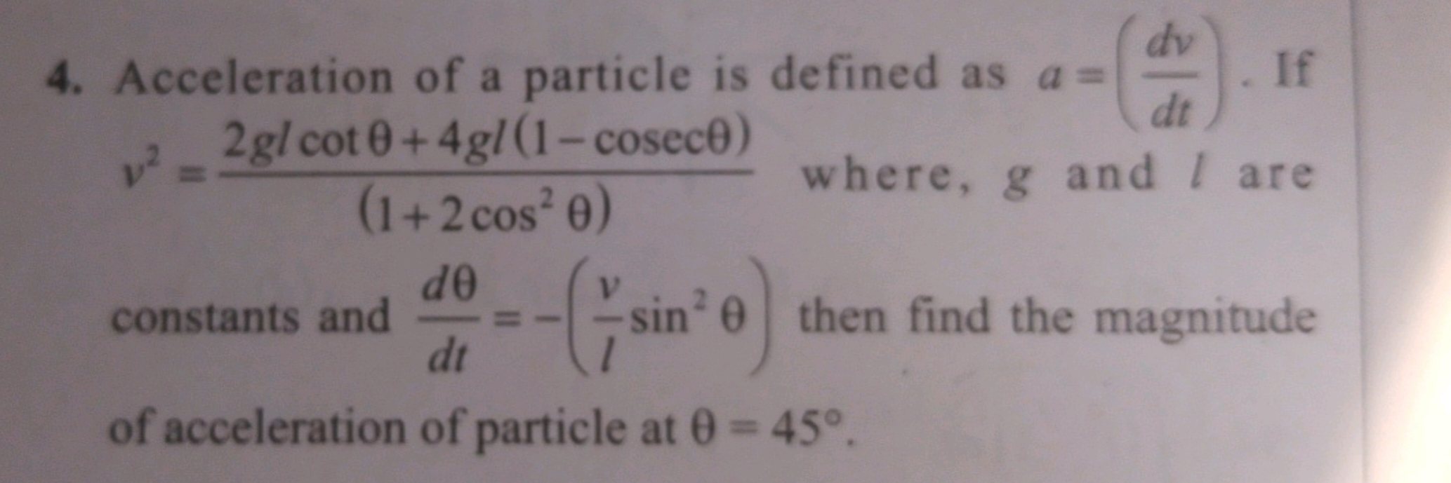 4. Acceleration of a particle is defined as a=(dtdv​). If v2=(1+2cos2θ