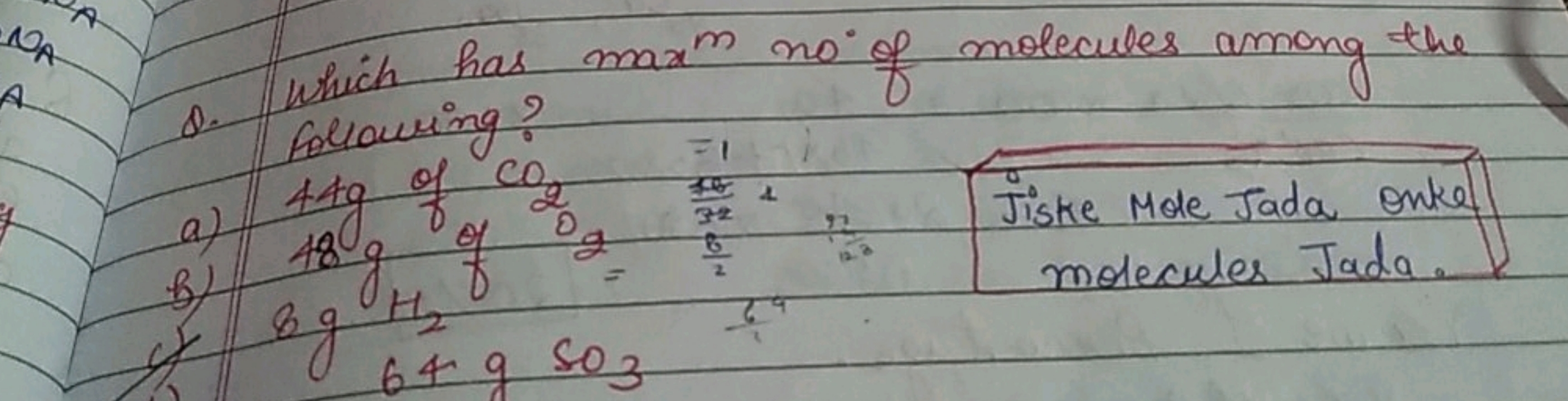 8. Which has maxm no of molecules among the
a) following?
b) 48 g of C