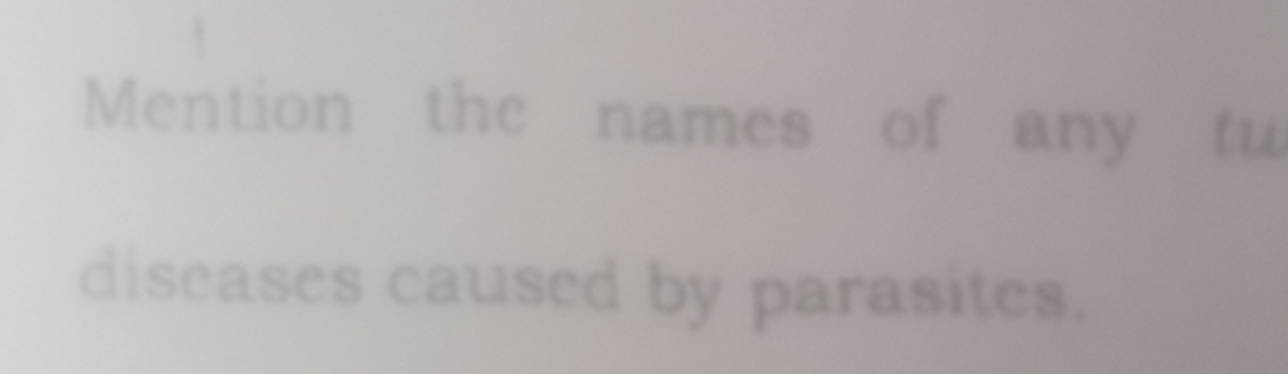 Mention the names of any discases caused by parasites.
