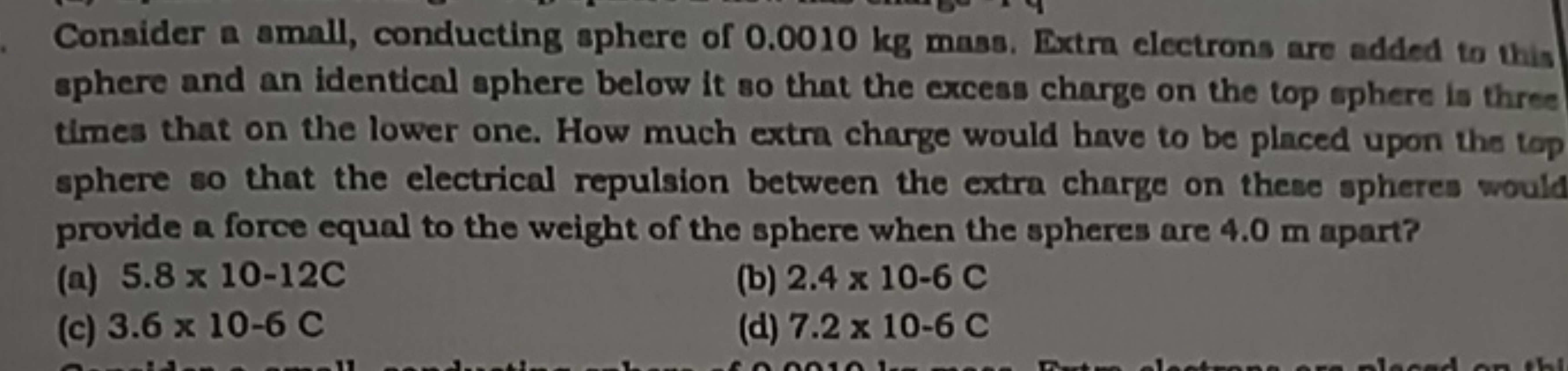 Consider a small, conducting sphere of 0.0010 kg mass. Extra electrons