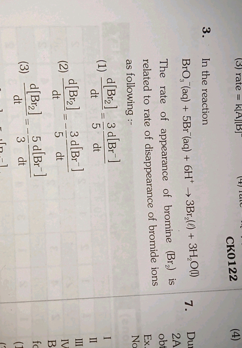 CK0122
(4)
3. In the reaction
BrO3−​(aq)+5Br−(aq)+6H+→3Br2​(ℓ)+3H2​O(l