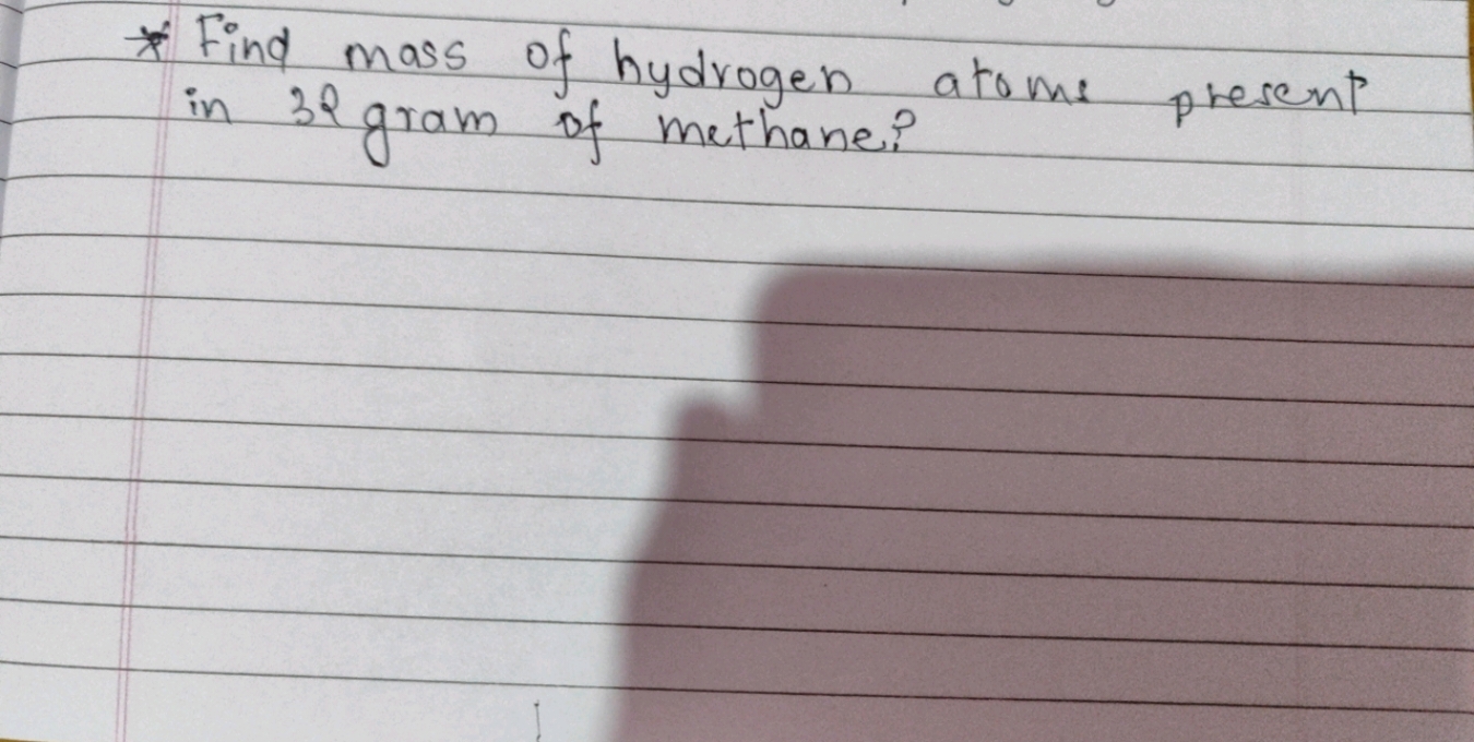 * Find mass of hydrogen atoms present in 32 gram of methane?
