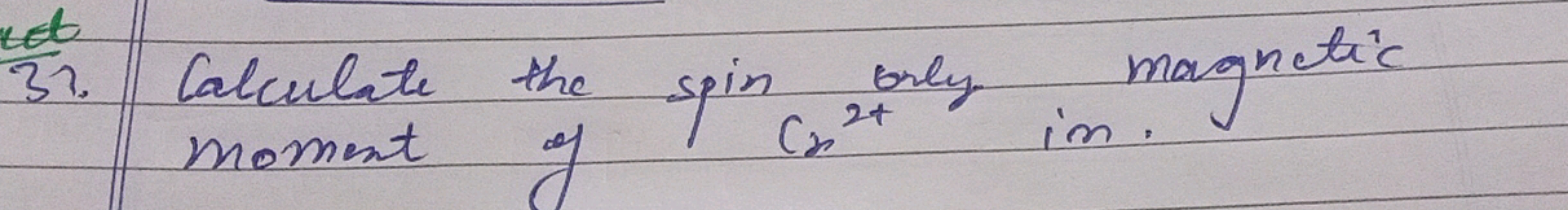 37. Calculate the spin orly magnetic moment of if Cx2+ in.
