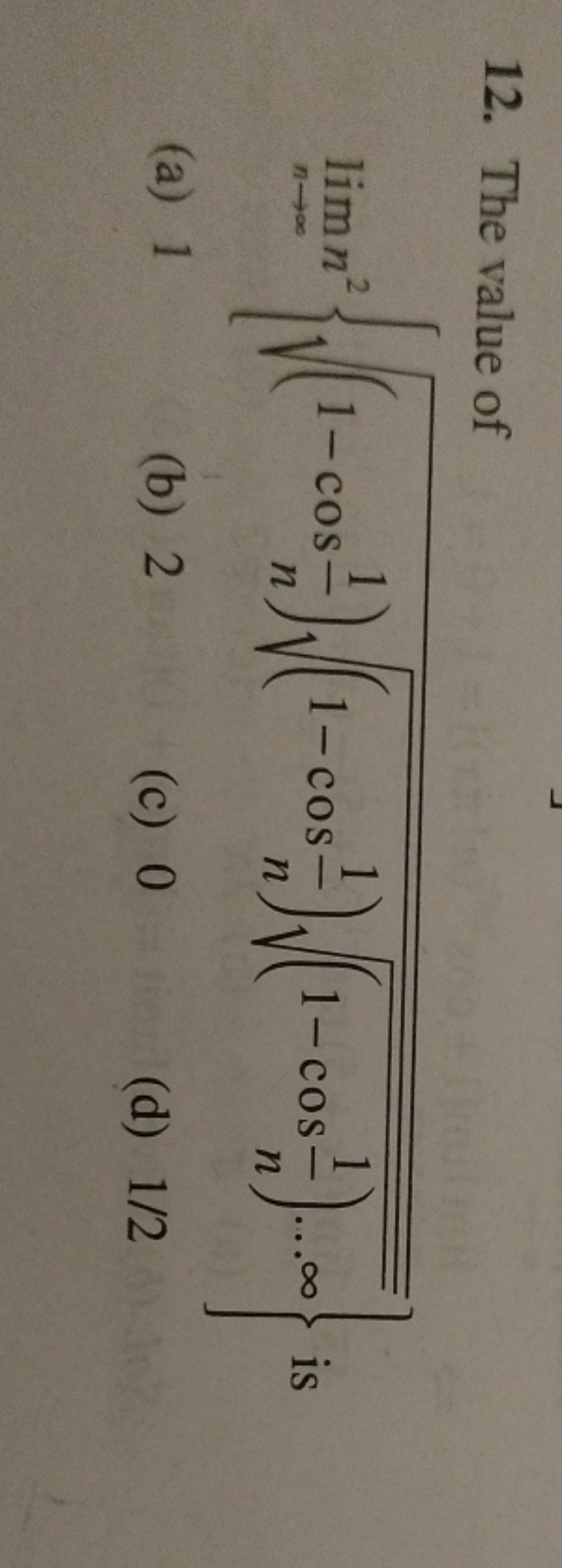 The value of limn→∞​n2⎩⎨⎧​(1−cosn1​)(1−cosn1​)(1−cosn1​)…∞​​​⎭⎬⎫​ is 