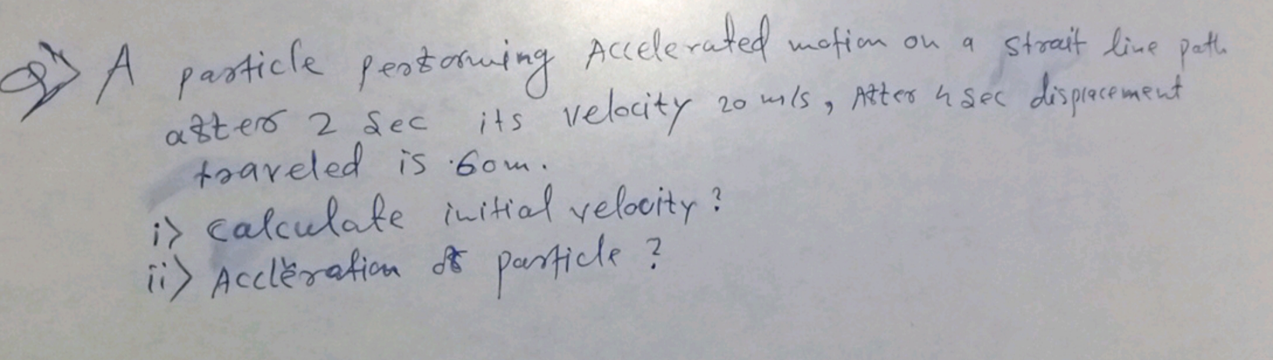 Q) A particle pertorning Accelerated motion on a strait line path aste