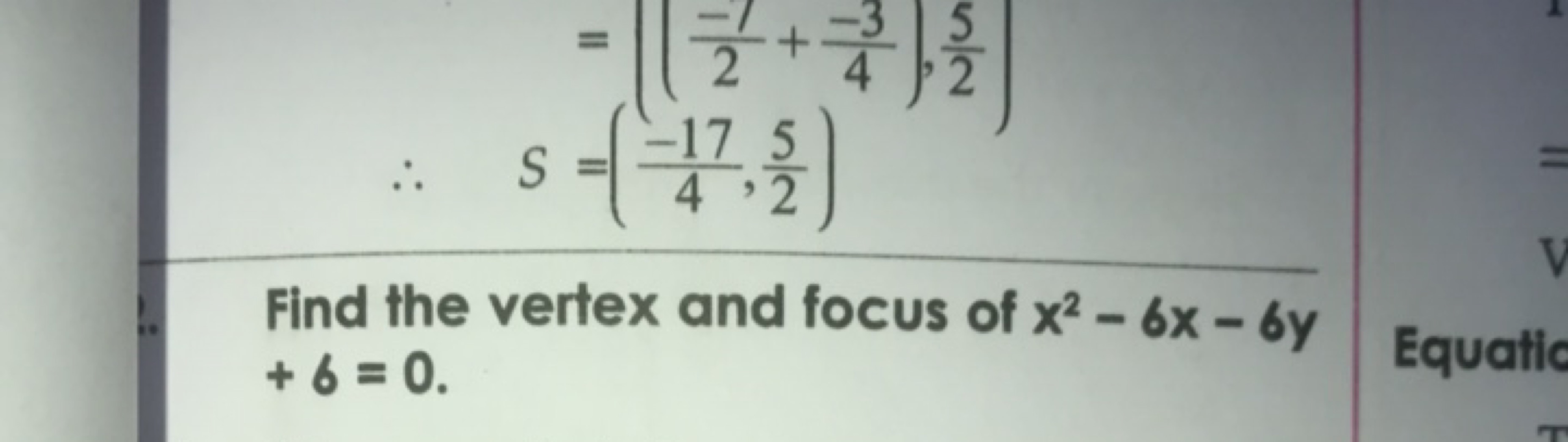 ∴S​=((2−1​+4−3​),25​)=(4−17​,25​)​

Find the vertex and focus of x2−6x