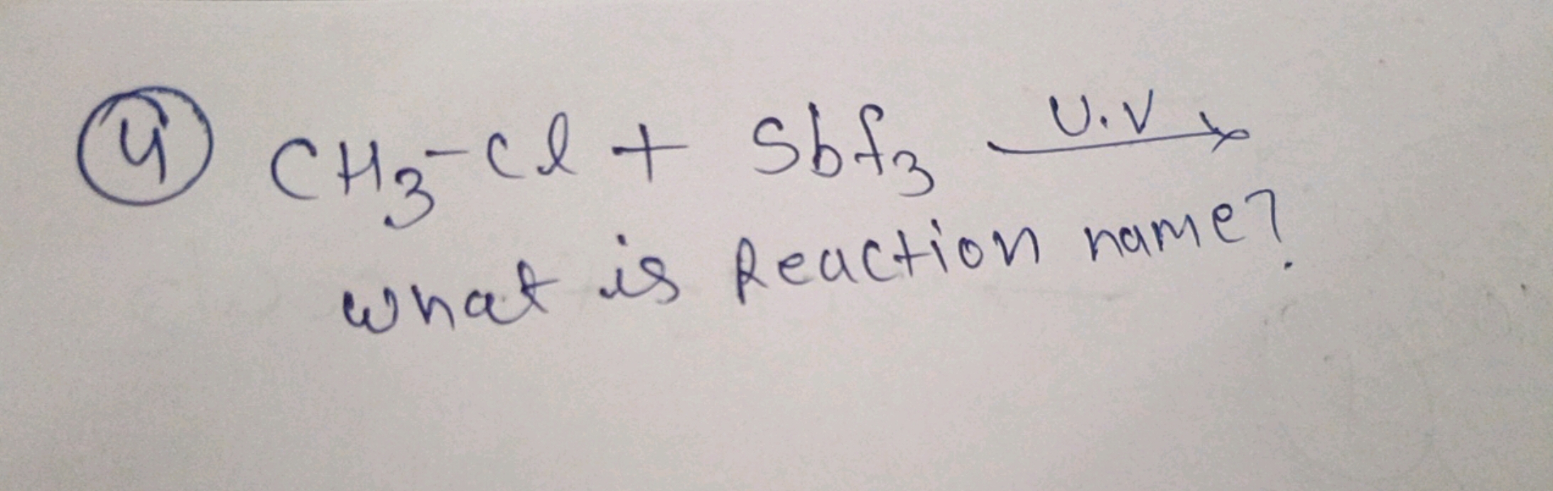 (4) CH3​−Cl+Sbf3​ U.V ​ What is Reaction name?
