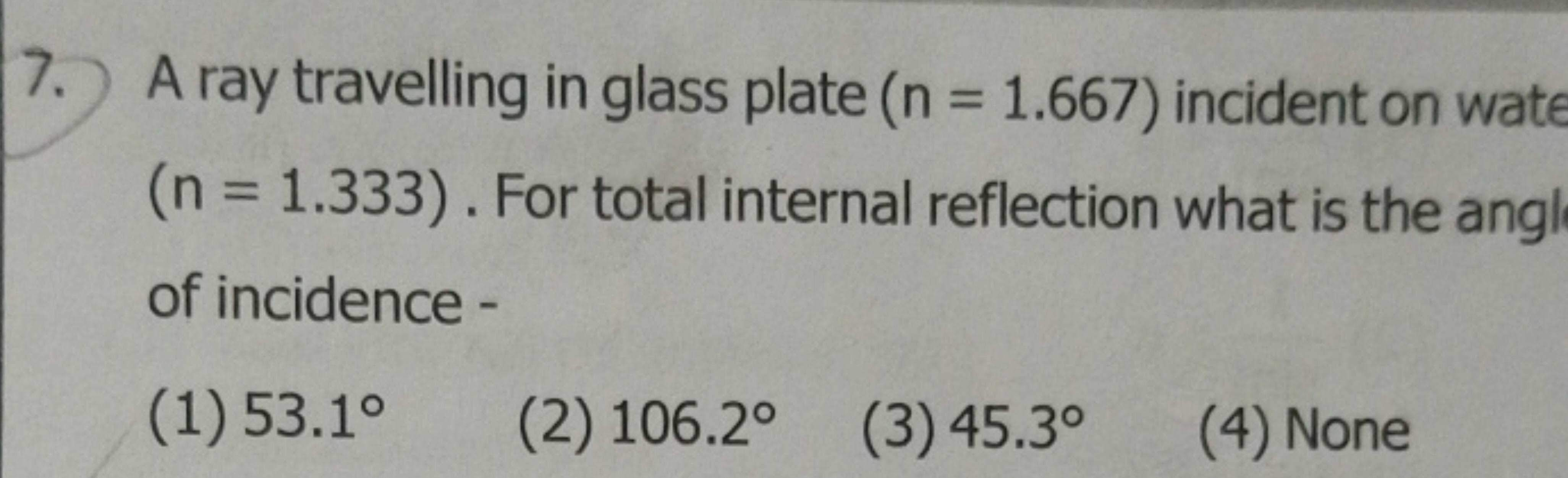 A ray travelling in glass plate (n=1.667) incident on wate (n=1.333). 