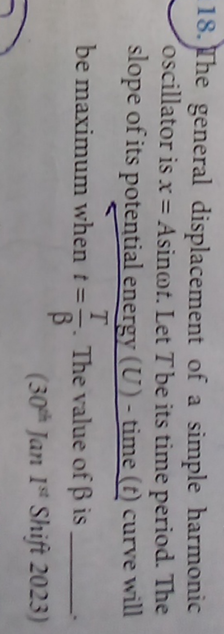 18. The general displacement of a simple harmonic oscillator is x=Asin