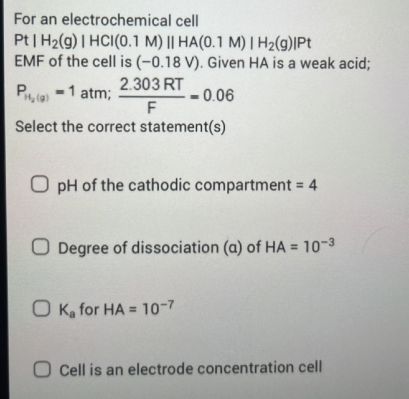 For an electrochemical cell Pt∣H2​( g)∣HCl(0.1M)∣∣HA(0.1M)∣H2​( g)∣Pt 