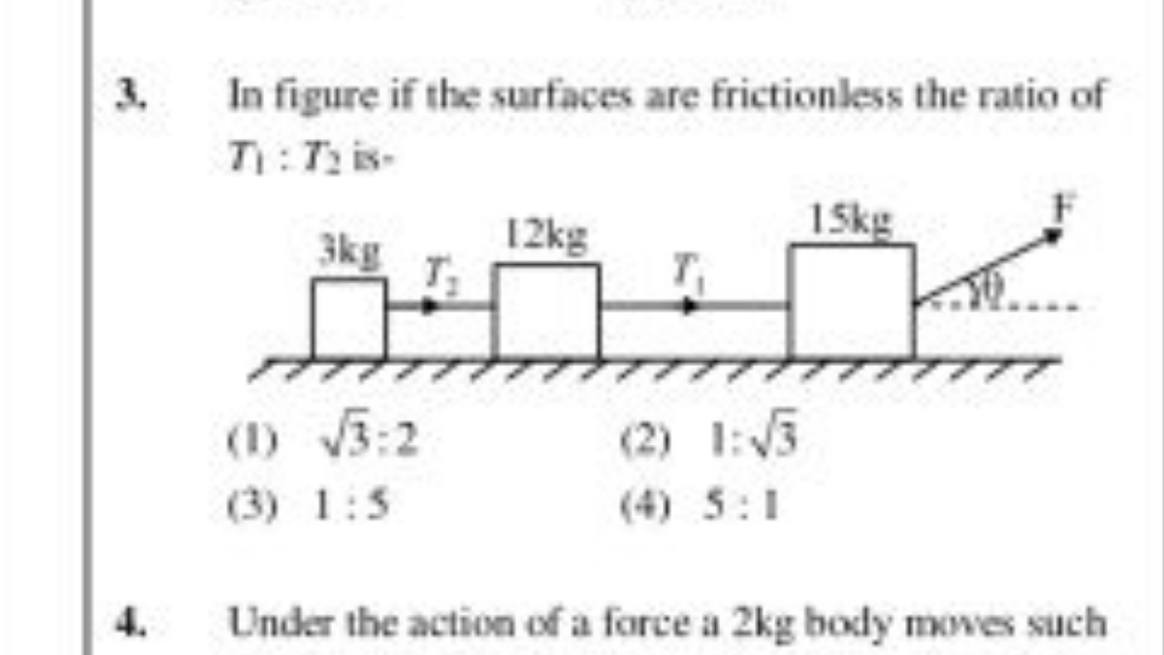 In figure if the surfaces are frictionless the ratio of T1​:T2​ is-