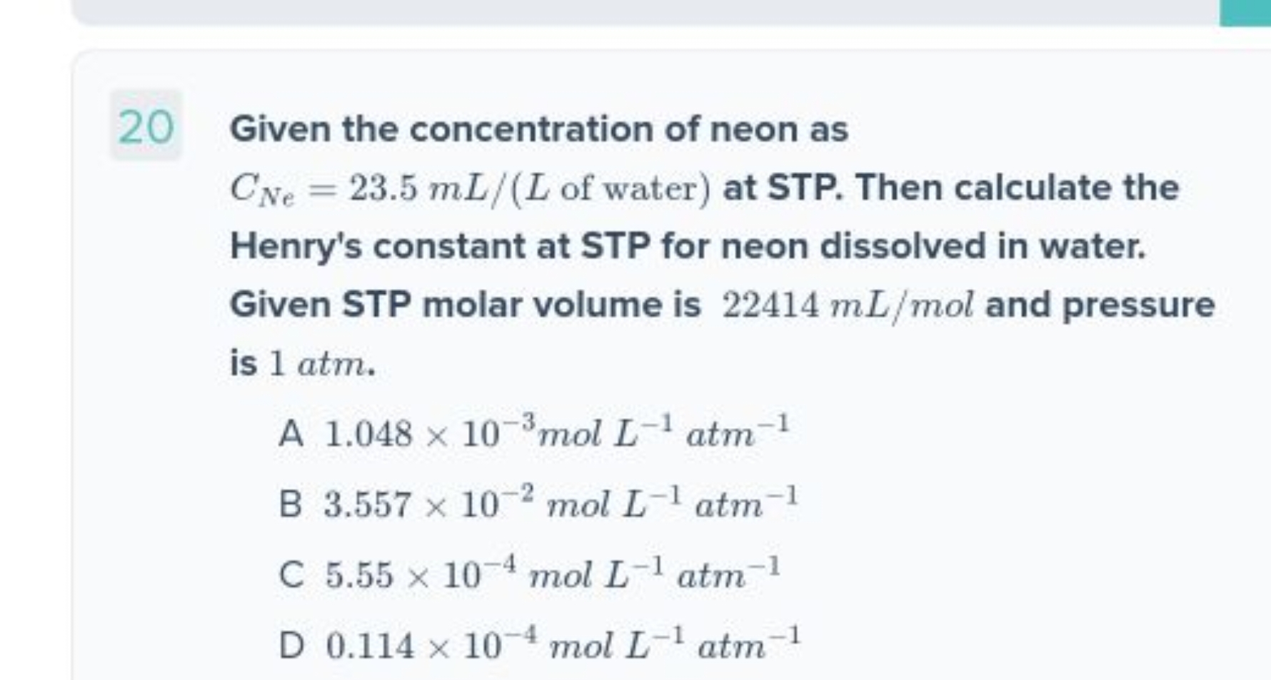 20 Given the concentration of neon as CNe​=23.5 mL/(L of water ) at ST