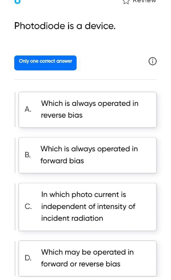 Photodiode is a device.
Only one correct answer
A. Which is always ope