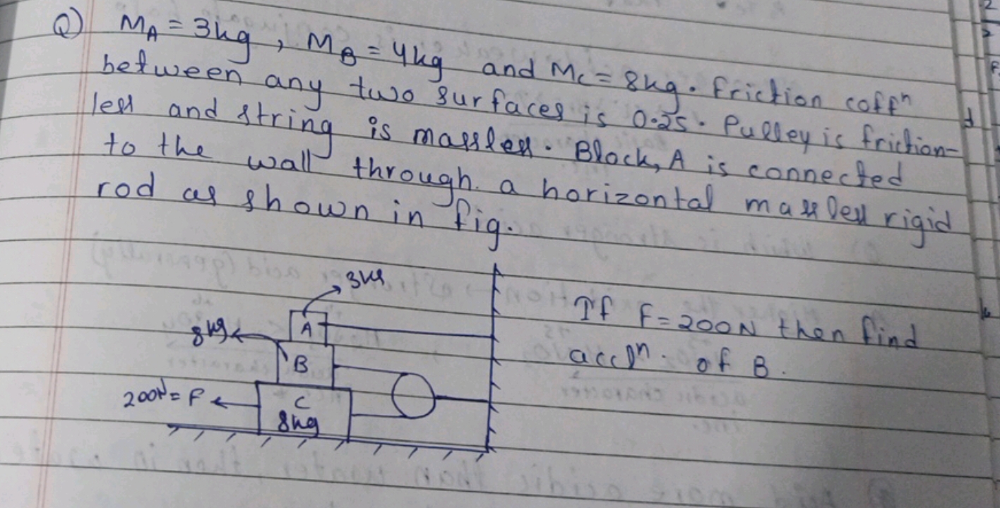 Q) MA​=3 kg,MB​=4 kg and MC​=8 kg. Friction coff n between any two sur