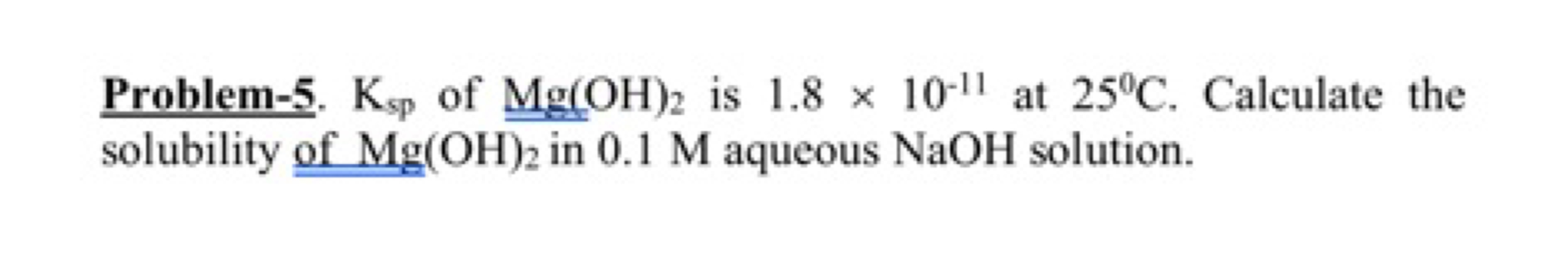 solubility of Mg(OH)2​ in 0.1M aqueous NaOH solution.
