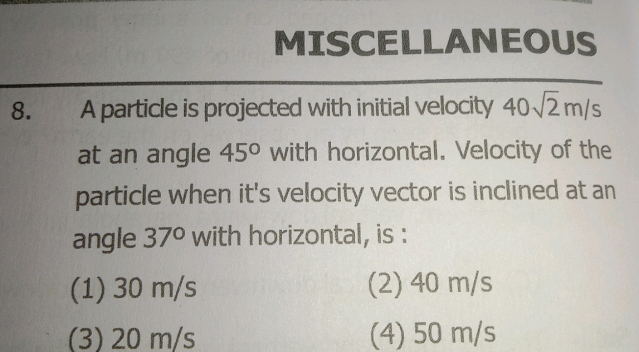 MISCELLANEOUS 8. A particle is projected with initial velocity 402​ m/