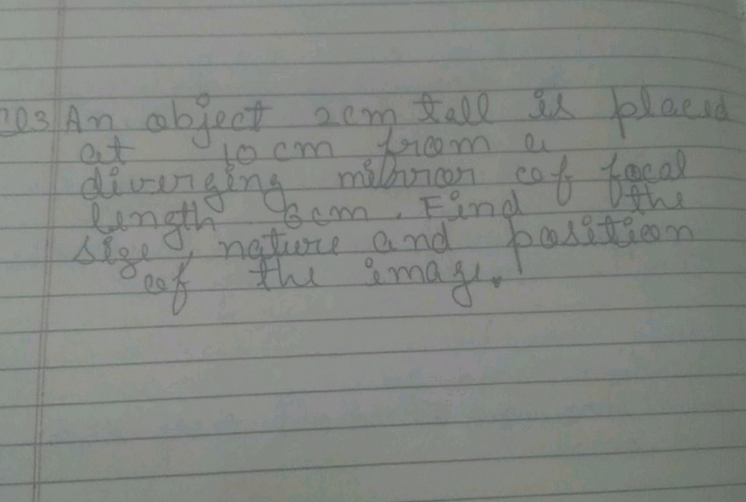 Q23 An abject 2 cm tall is placed at 10 cm from a diverging mibroror d