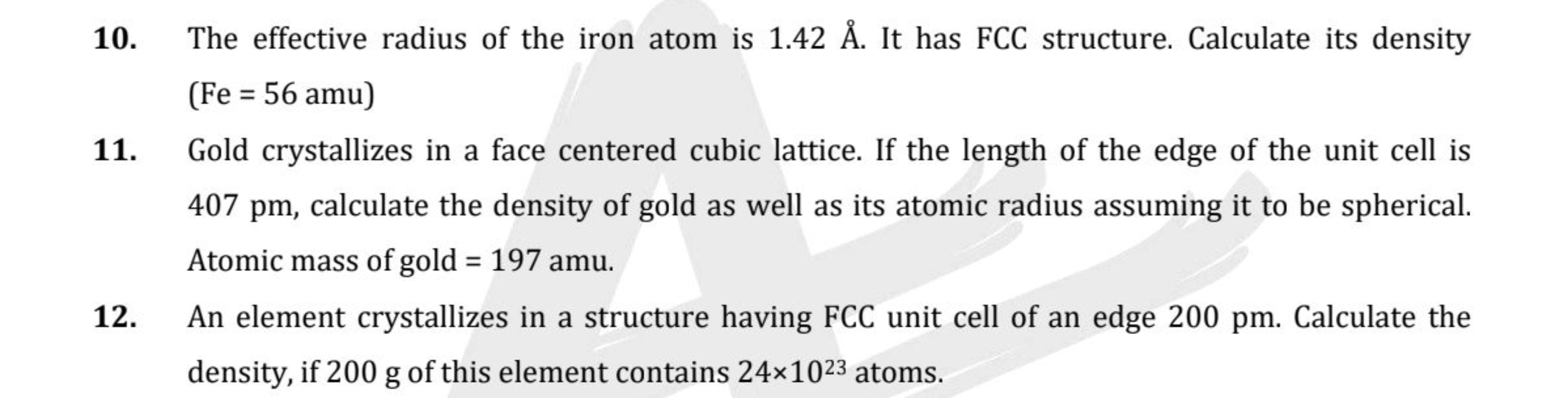 10. The effective radius of the iron atom is 1.42A˚A˚. It has FCC stru