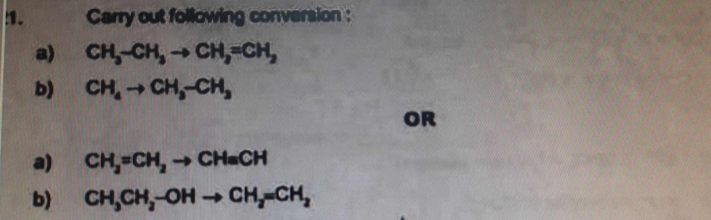 1. Caryoutfolowing comeriton:
a) CH3​−CH3​→CH2​=CH3​
b) CH4​→CH3​−CH2​