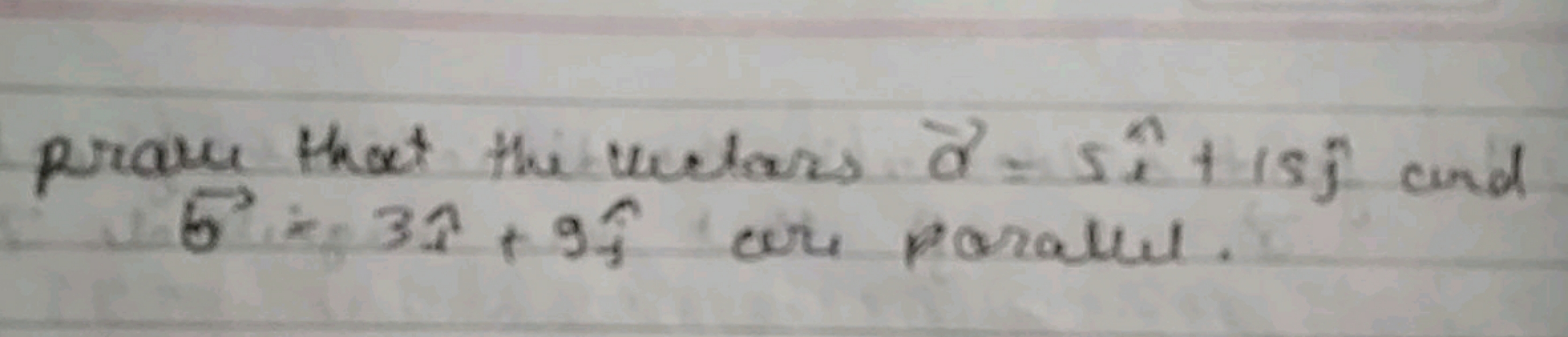 prave thot the wectars a=5^+15j^​ and b=3x^+9j^​ ore paralue.
