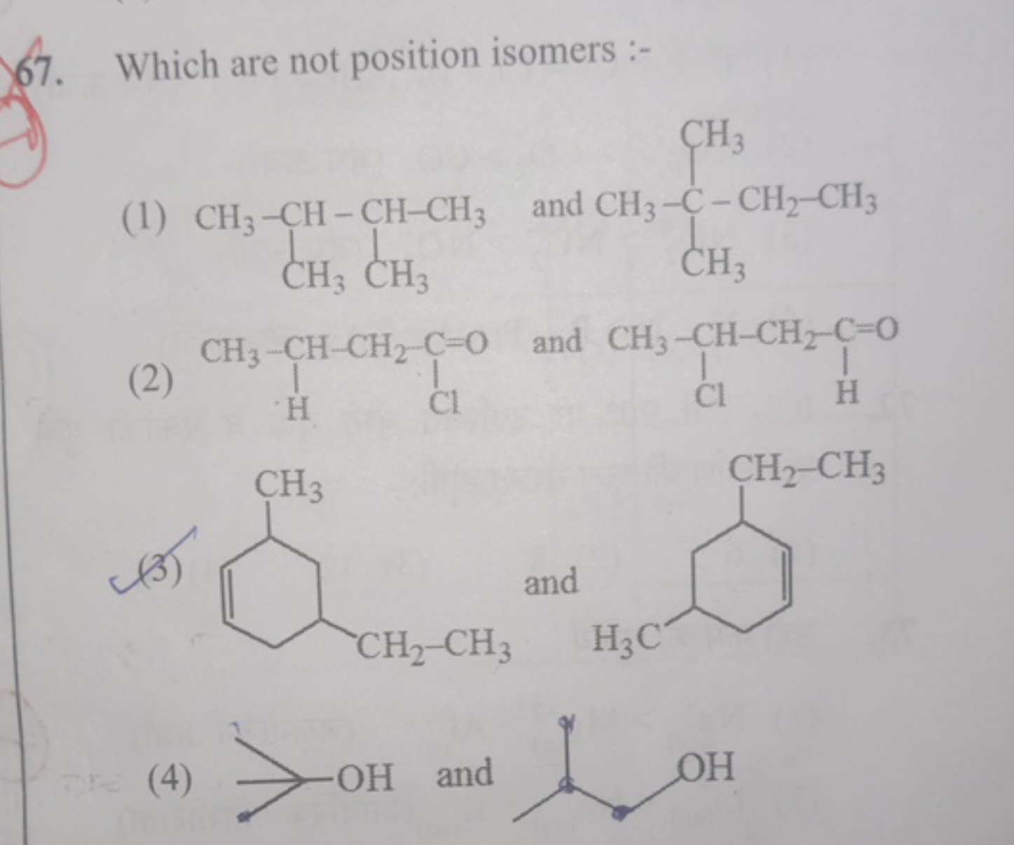 67. Which are not position isomers :-
(1)
CC(C)C(C)C
and
CCC(C)(C)C
(2